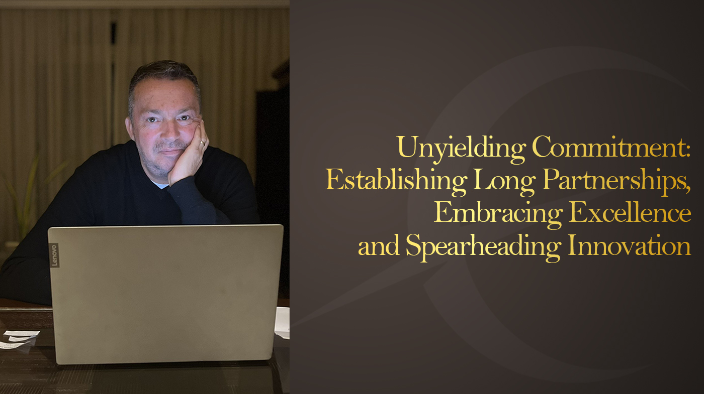 Unyielding Commitment: Establishing Long Partnerships, Embracing Excellence, and Spearheading Innovation
