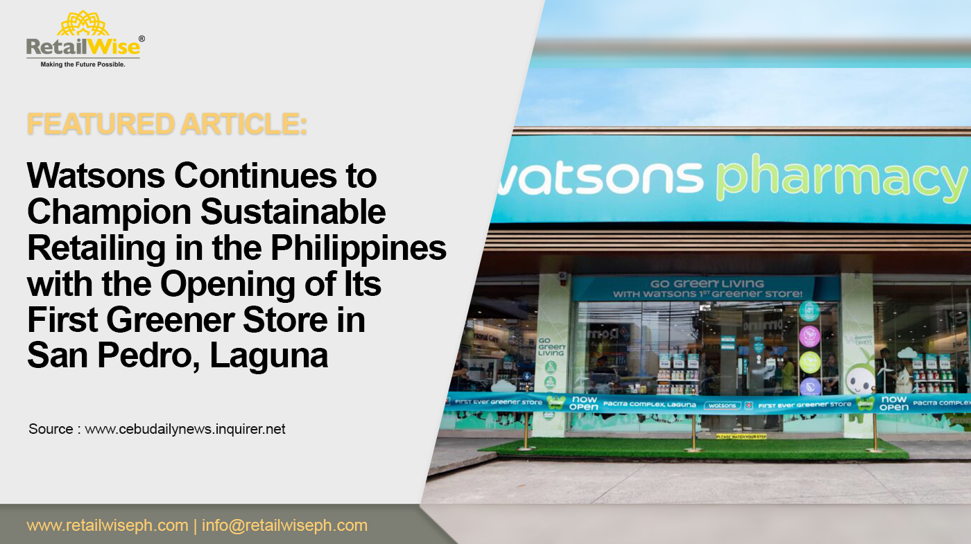 Watsons Continues to Champion Sustainable Retailing in the Philippines with the Opening of Its First Greener Store in San Pedro, Laguna